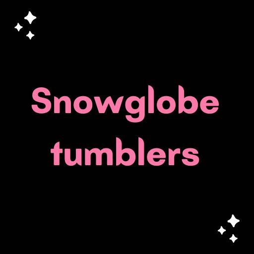 Snowglobe tumblers