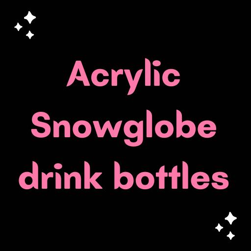 Acrylic snowglobe drink bottles